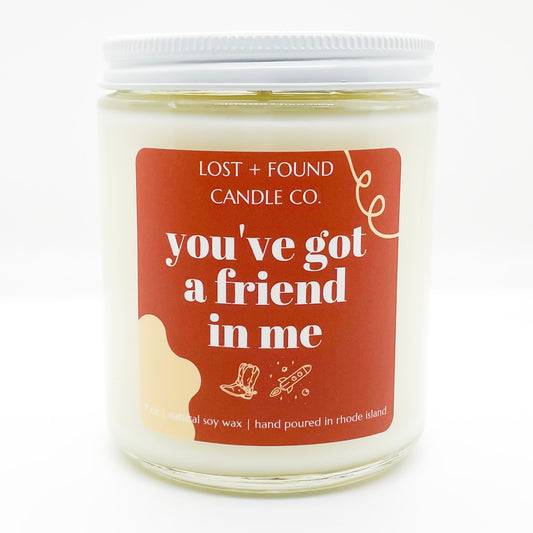 You've Got A Friend In Me | Soy Candle | 7 oz
